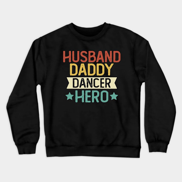 Husband Daddy Dancer Hero Gift Dancer Dad Gift Crewneck Sweatshirt by mommyshirts